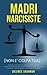 Madri Narcisiste: La Guida ...