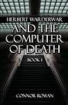 Herbert Warderwar and the Computer of Death Herbert Warderwar and the Computer of Death