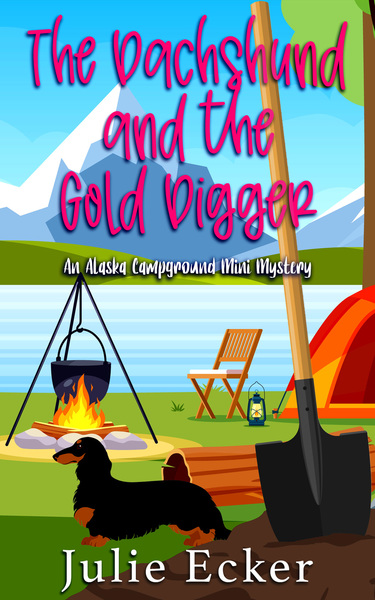 The Dachshund and the Gold Digger: An Alaska Campground Cozy Mini Mystery (Alaska Campground Cozy Mysteries, # 0.5)