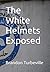The White Helmets Exposed by Brandon Turbeville