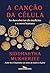 A canção da célula: As descobertas da medicina e o novo humano
