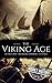 The Viking Age: A History from Beginning to End (Viking History)