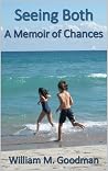 Seeing Both: A Memoir of Chances Seeing Both: A Memoir of Chances