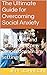 The Ultimate Guide for Overcoming Social Anxiety by Jeff Johnson