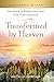 Transformed by Heaven (Witnessing Heaven)