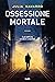 Ossessione mortale (Italian Edition)