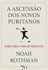 A Ascensão dos Novos Puritanos; Lutando Contra a Farra dos Progressistas (Portuguese Edition)