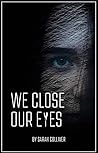WE CLOSE OUR EYES: It's scary what can happen, when we close our eyes to the truth.