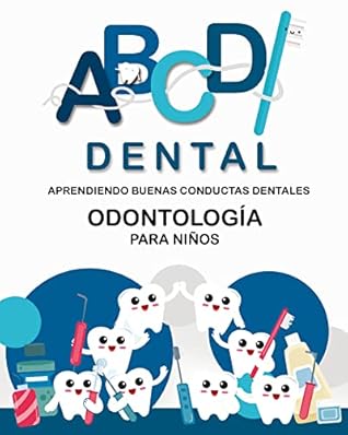 ABCD dental: Aprendiendo buenas conductas dentales. Odontología para niños (Spanish Edition)