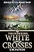Thundering White Crosses by J.M. Patton