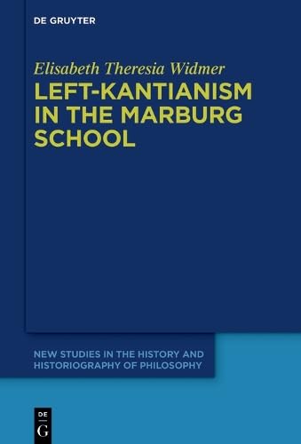 Left-Kantianism in the Marburg School (New Studies in the History and Historiography of Philosophy, 13)