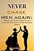 Never Chase Men Again: Unleash Your Power, Attract Genuine Love, and Take Control of Your Romantic Destiny: Top Secrets to Embracing Your Worth and Captivating the Right Partner