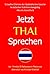 Jetzt Thai Sprechen: Ein ko...