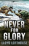 Never for Glory by Lloyd Lofthouse