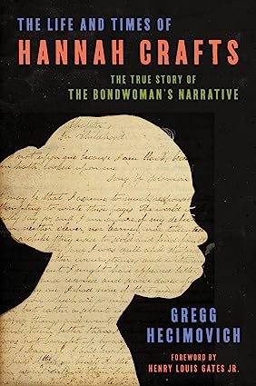 The Life and Times of Hannah Crafts: The True Story of The Bondwoman's Narrative – LA Times Prize-Winning Biography of Hannah Bond, the First Black Female Novelist and Enslaved Writer