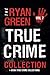 The Ryan Green True Crime Collection: Volume 7 (4-Book True Crime Collections)