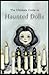 The Ultimate Guide to Haunted Dolls