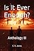 Is It Ever Enough?: Anthology III