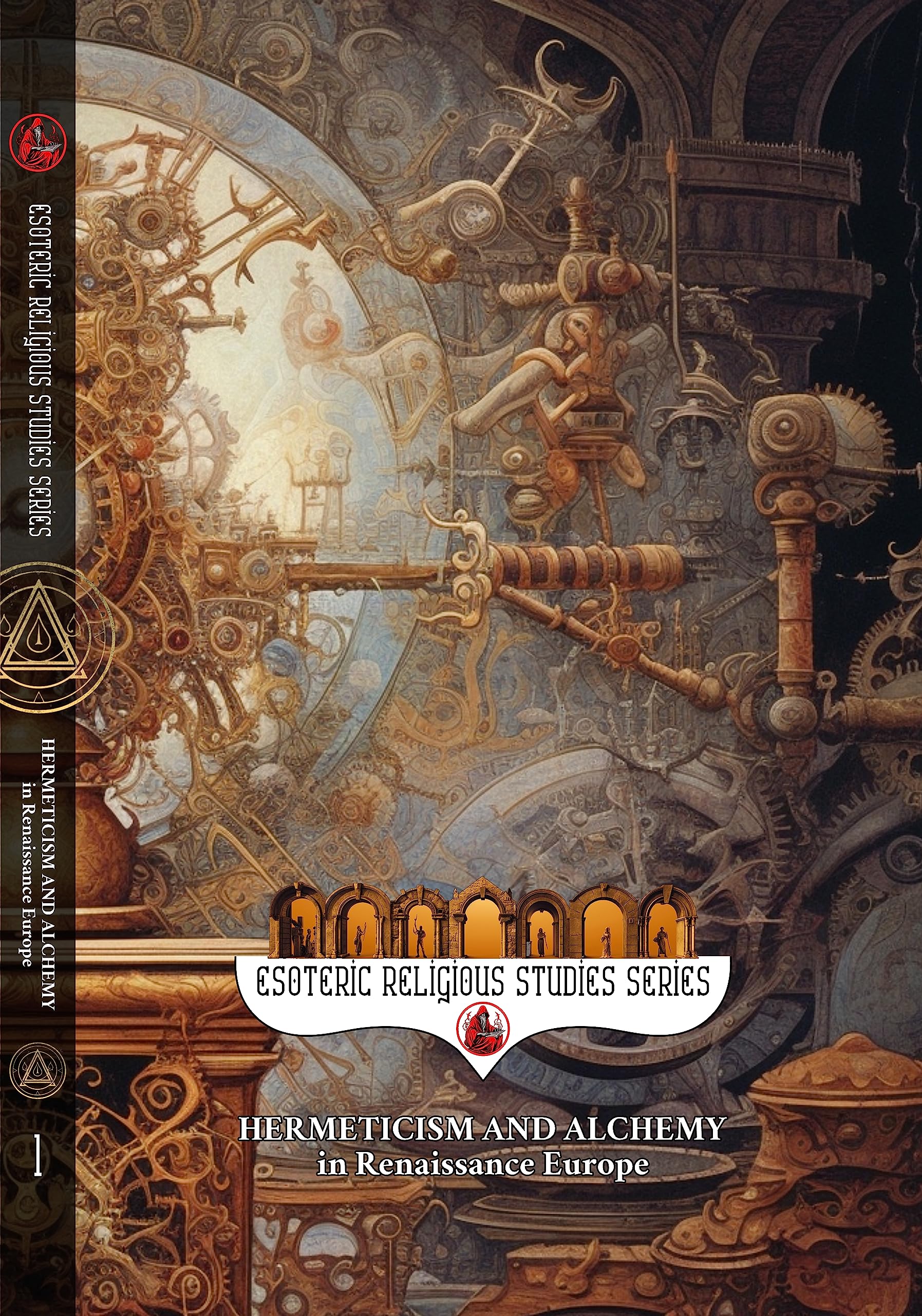 Hermeticism and Alchemy in Renaissance Europe: Exploring the Prima Materia, Transmutation, and Spiritual Transformation in Europe's Golden Era (Esoteric Religious Studies Book 1)