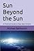 Sun Beyond the Sun: A Practical Guide to New Aeon Gnosis (Rainbow Grimoire)