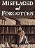 Misplaced and Forgotten