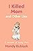 I Killed Mom and Other Lies...
