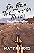 Far From The Twisted Reach:...