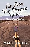 Far From The Twisted Reach: The Last Road Trip Ever