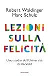 Lezioni sulla felicità. Uno studio dell'Università di Harvard by Robert Waldinger