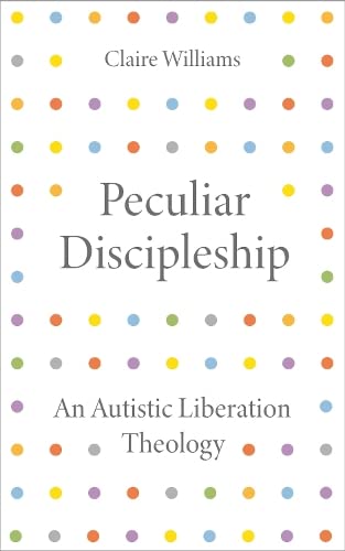 Peculiar Discipleship: An Autistic Liberation Theology (Paperback)