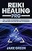 Reiki Healing Pro: The A-Z ...