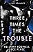 Three Times The Trouble