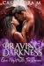 BRAVING THE DARKNESS by Cassandra   M