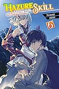 Hazure Skill: The Guild Member with a Worthless Skill Is Actually a Legendary Assassin, Volume 6