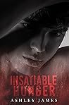 Insatiable Hunger by Ashley      James