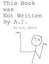 This Book was Not Written By A.I.: No Artificial Intelligence was used in the creation of this content. Pee pee, poo poo. This Book was Not Written By A.I.: No Artificial Intelligence was used in the creation of this content. Pee pee, poo poo.
