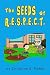 The Seeds Of Respect: Plant...