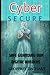 Cyber Secure: Safe Guarding...