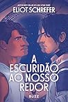 A escuridão ao nosso redor by Eliot Schrefer