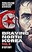 Braving North Korea: Volume...