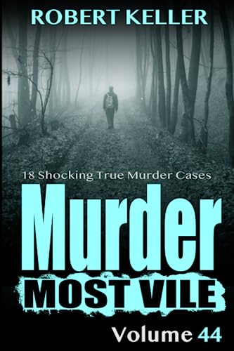 Murder Most Vile Volume 44: 18 Shocking True Crime Cases of Murder and Mayhem (Paperback)