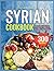 The Complete Syrian Cookbook by Joyce D. Cole