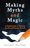 Making Myths and Magic: A Field Guide to Writing Sci-Fi and Fantasy