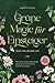 Grüne Magie für Einsteiger - Das Praxisbuch: Wie Sie die unermessliche Kraft der Natur in sich erwecken und für sich nutzen | inkl. Krafttiere ... Blütenessenzen u.v.m. (German Edition)