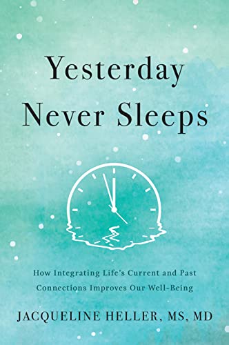 Yesterday Never Sleeps: How Integrating Life's Current and Past Connections Improves Our Well-Being (Kindle Edition)