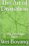 The Art of Divination: Yi Jing Meditation Guide