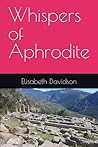 Whispers of Aphrodite by Ms Elisabeth Svinth Davidson