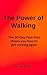The Power of Walking: The 30 Day Plan that shows you how to get moving again