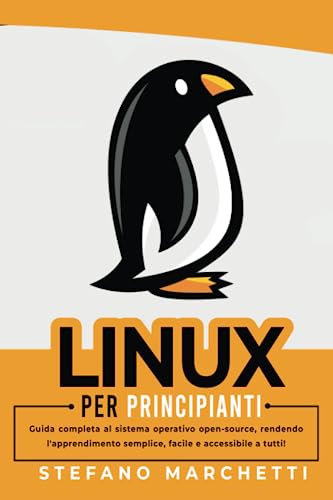 Linux per Principianti: Guida completa al sistema operativo open-source, rendendo l'apprendimento semplice, facile e accessibile a tutti! (Italian Edition)