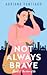 Not Always Brave (The Idea of Us #1)